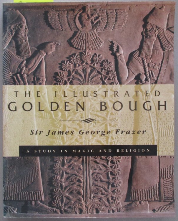 Illustrated Golden Bough, The: A Study in Magic and Religion