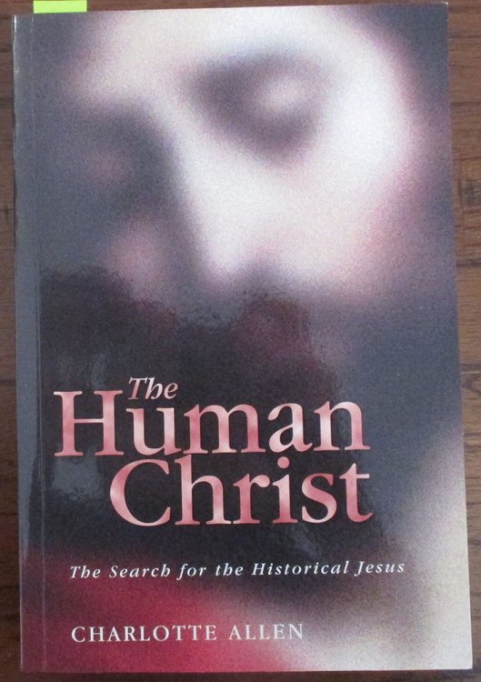 Human Christ, The: The Search For the Historical Jesus