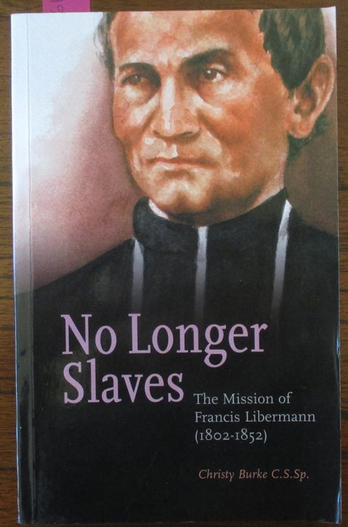 No Longer Slaves: The Mission of Francis Libermann (1802-1852)