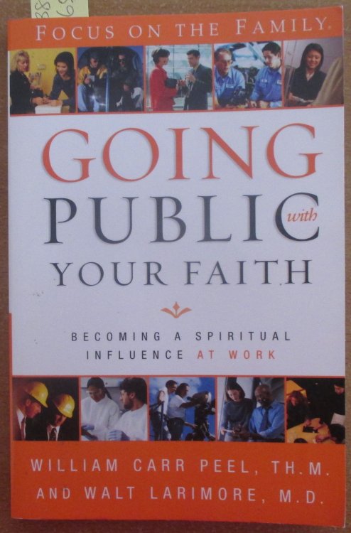Going Public with Your Faith: Becoming a Spiritual Influence at Work