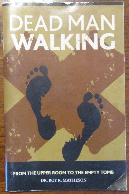 Dead Man Walking: From the Upper Room to the Empty Tomb