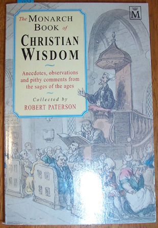 Monarch Book of Christian Wisdom, The: Anecdotes, observations and Pity Comments from the Sages of the Ages.
