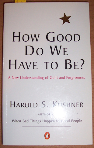 How Good Do We Have to Be: A New Understanding of Guilt and Forgiveness