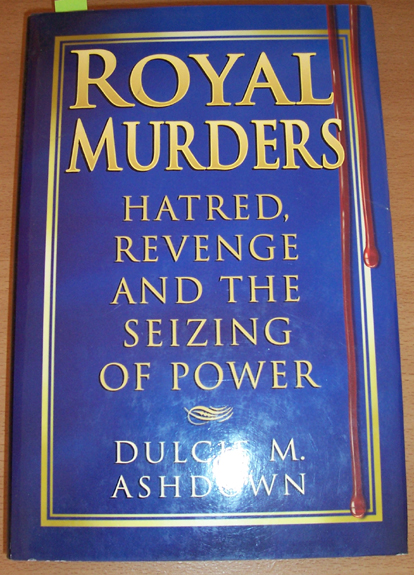 Royal Murders: Hatred, Revenge and the Seizing of Power