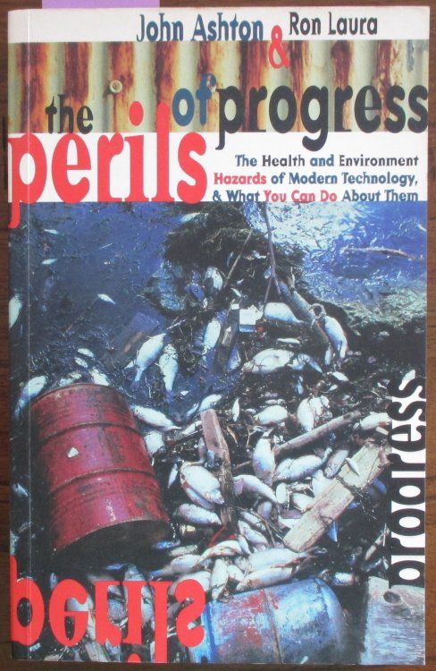 Perils of Progress, The: The Health and Environment Hazards of Modern Technology & What You Can Do About Them