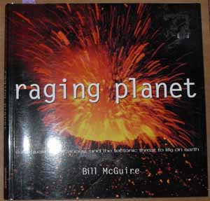 Raging Planet: Earthquakes, Volcanoes, and the Tectonic Threat to Life on Earth