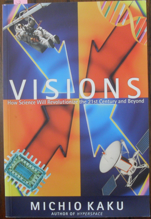 Visions: How Science Will Revolutionize the 21st Century and Beyond