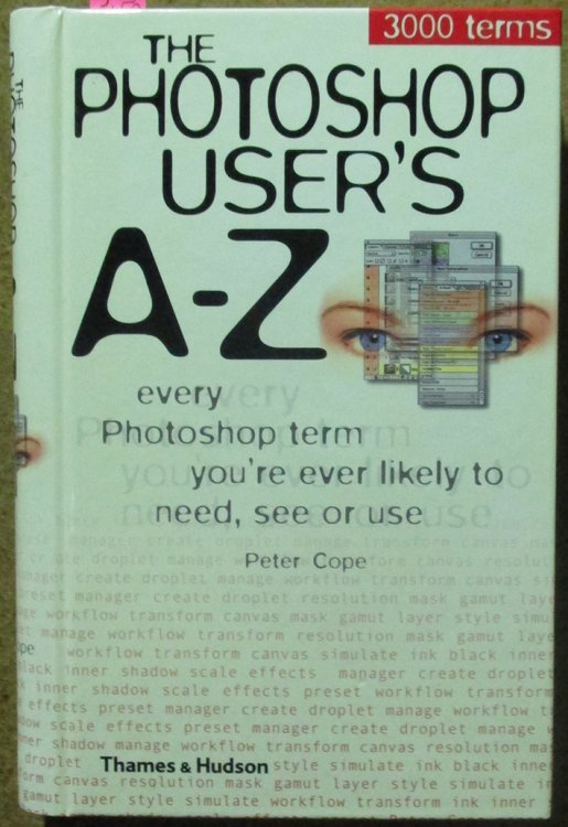 Photoshop User's A-Z, The: Every Photoshop Term You're Ever Likely to Need, See or Use