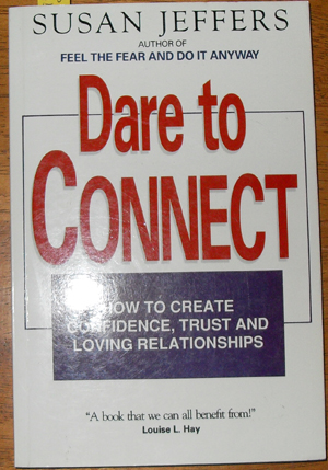 Dare to Connect: How to Create Confidence, Trust and Loving Relationships