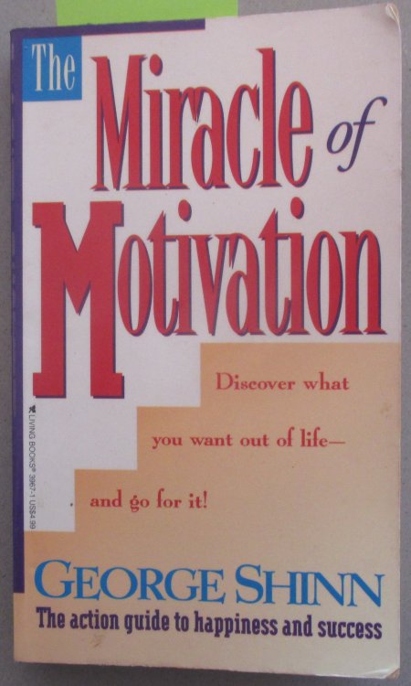 Miracle of Motivation, The: The Action Guide to Happiness and Success