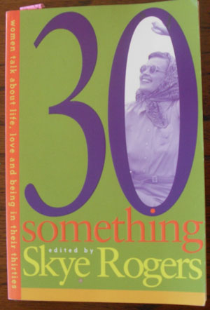 Image for 30 Something: Women Talk About Life, Love and Being in Their Thirties 30 Something: Women Talk About Life, Love and Being in Their Thirties