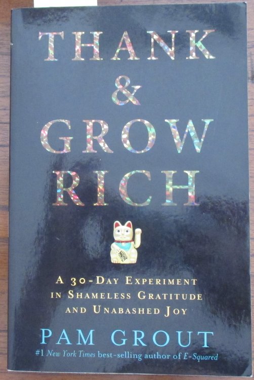 Thank & Grow Rich: A 30-Day Experiment in Shameless Gratitude and Unabashed Joy