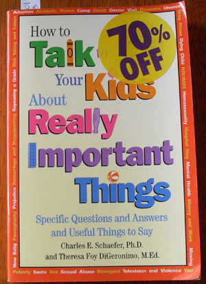 How to Talk to Your Kids About Really Important Thinks: Specific Questions and Answers and Useful Things to Say (For Children Four to Twelve)