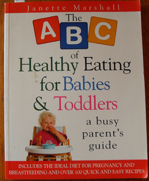 ABC of Healthy Eating for Babies & Toddlers, The: A Busy Parent's Guide