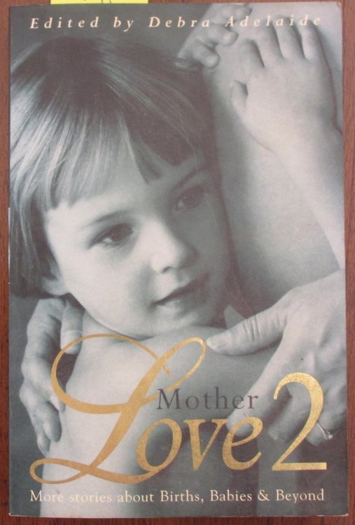 Mother Love 2: More Stories About Births, Babies & Beyond