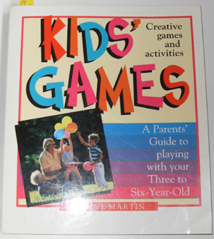 Kids' Games: A Parents' Guide to Playing With Your Three to Six Year Old