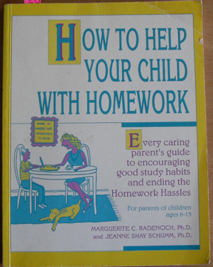 How to Help Your Child With Homework: Every Caring Parent's Guide to Encouraging Good Study Habits and Ending the Homework Hassles (For Parents of Children Ages 6-13)