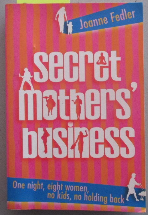 Secret Mothers' Business: One Night, Eight Women, No Kids, No Holding Back