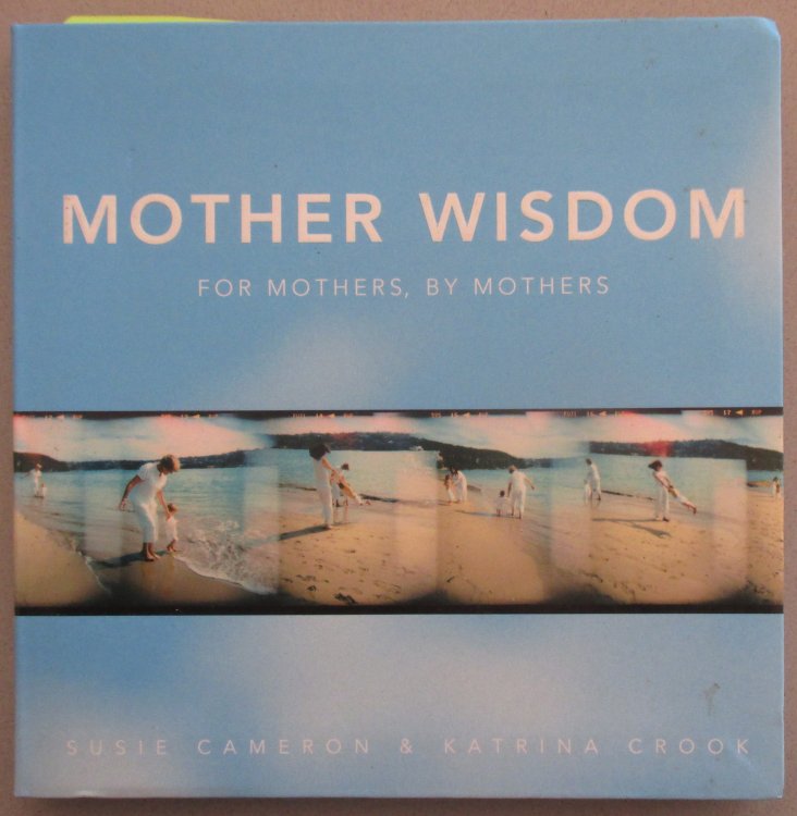 Mother Wisdom: For Mothers, By Mothers