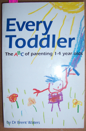 Every Toddler: The ABC of Parenting 1-4 Year Olds