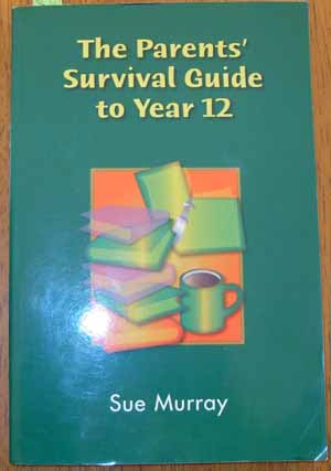 Parents' Survival Guide to Year 12, The
