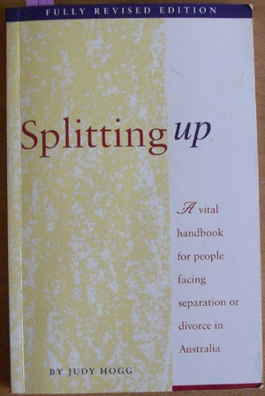 Splitting Up: A Vital Handbook for People Facing Separation or Divorce in Australia