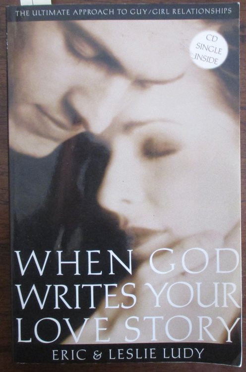 When God Writes Your Love Story: The Ultimate Approach to Guy/Girl Relationships