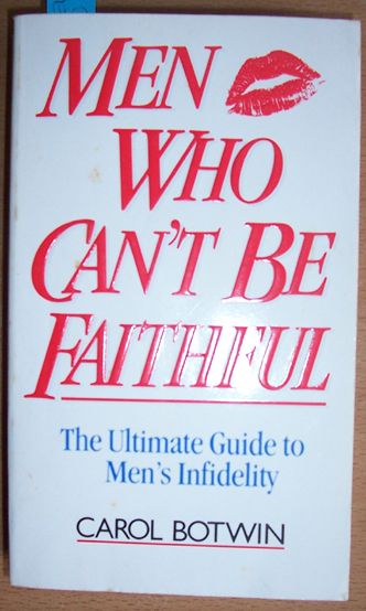Men Who Can't Be Faithful: The Ultimate Guide to Men's Infidelity
