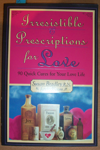 Irresistible Prescriptions for Love: 90 Quick Cures for Your Love Life