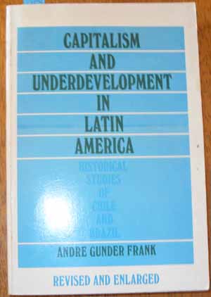 Capitalism and Underdevelopment in Latin America: Historical Studies of Chile and Brazil
