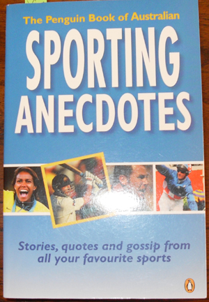 Penguin Book of Australian Sporting Anecdotes, The: Stories, Quotes and Gossop From All Your Favourite Sports