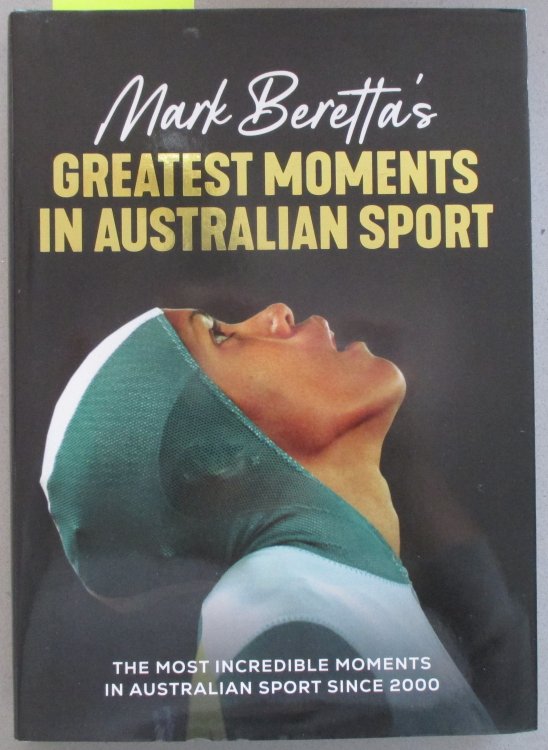 Mark Beretta's Greatest Mooments in Australian Sport: The Most Incredible Moments in Australian Sport Since 2000