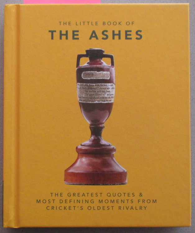 Little Book of The Ashes, The: The Greatest Quotes & Most Defining Moments from Cricket's Oldest Rivalry
