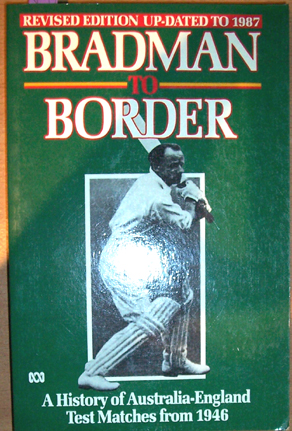 Bradman to Border: A History of Australia- Engliand Test Matches from 1946