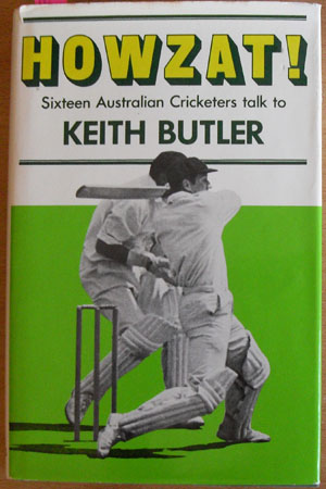 Howzat! Sixteen Australian Cricketers Talk to Keith Butler