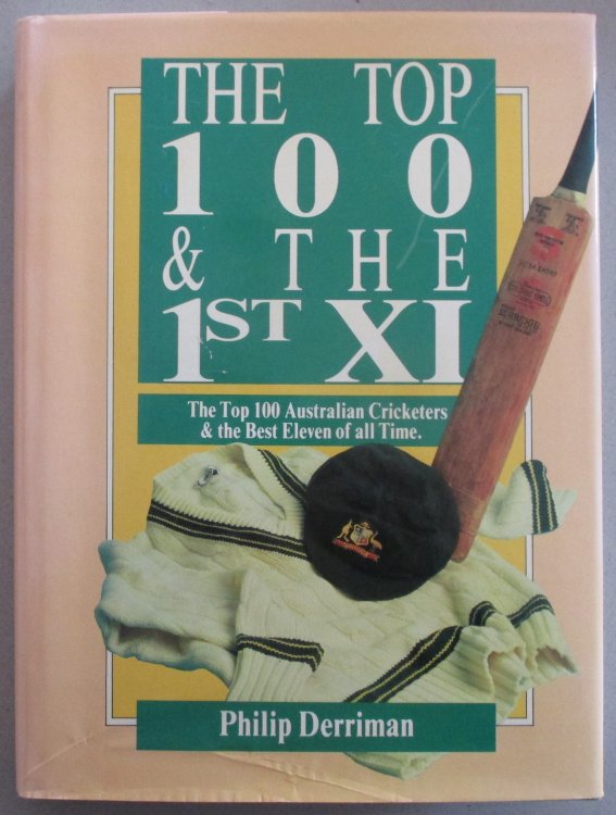 Top 100 & the 1st XI, The: The Top 100 Australian Cricketers and the Best Eleven of All Time