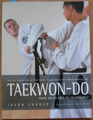Taekwon-Do From White Belt to Yellow Belt: The Full Color Step-by-step Guide to Mastering the Korean Martial Art