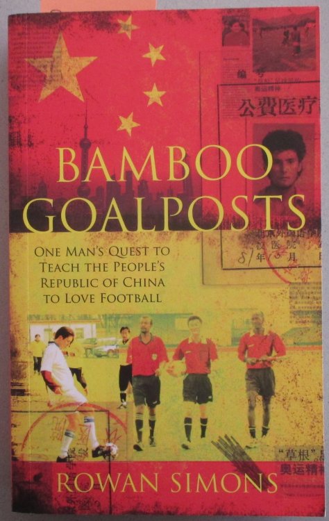 Bamboo Goalposts: One Man's Quest to Teach the People's Republic of China to Love Football
