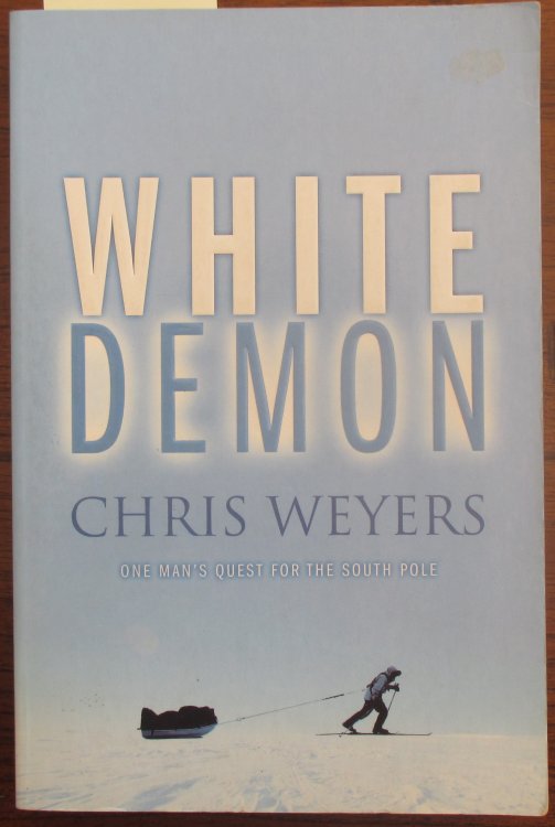 White Demon: One Man's Quest for the South Pole