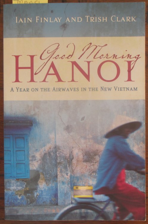 Good Morning Hanoi: A Year on the Airwaves in the New Vietnam