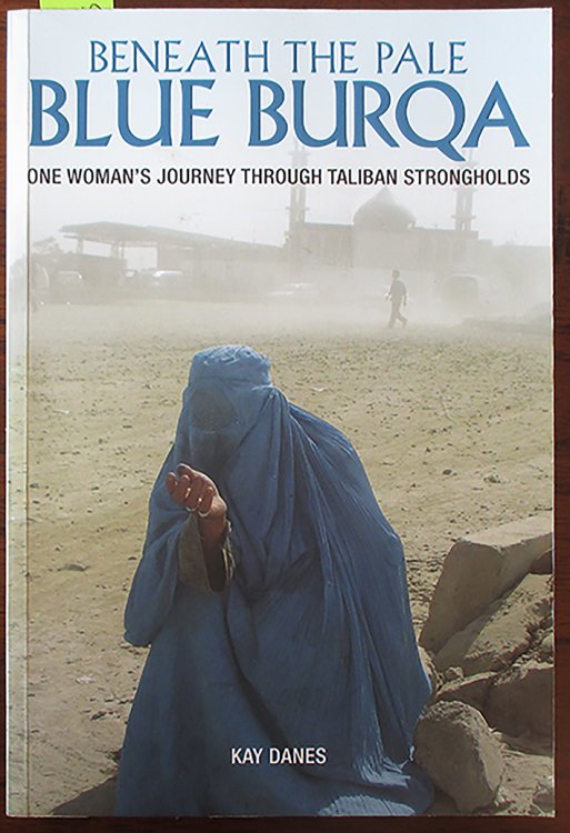 Beneath the Pale Blue Burqa: One Woman's Journey Through Taliban Strongholds