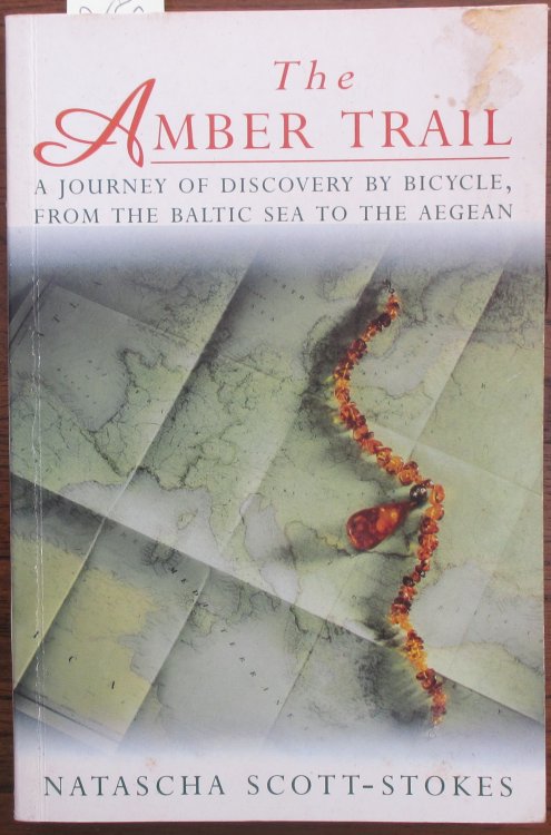 Amber Trail, The: A Journey of Discovery by Bicycle, from the Baltic Sea to the Aegean