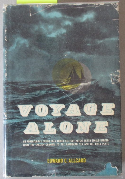 Voyage Alone: An Adventurous Cruise in a Thirty-Six Foot Ketch Sailed Single-handed From the English Channel to the Caribbean Sea and the River Plate