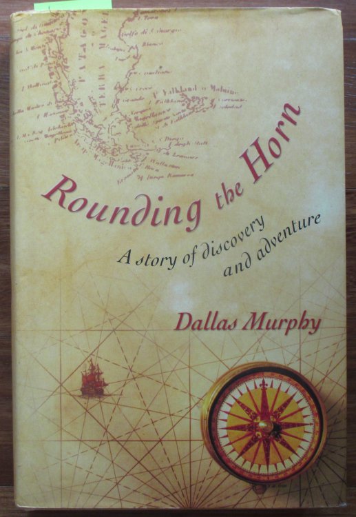 Rounding the Horn: A Story of Discovery and Adventure - Being the Story of Williwaws and Windjammers, Drake, Darwiin, Murdered Missionaries and Naked Natives - A Deck's Eye View of Cape Horn