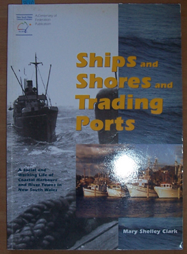 Ships and Shores and Trading Ports: A Social and Working Life of Coastal Harbours and River Towns in New South Wales