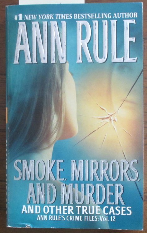 Smoke, Mirrors, and Murder and Other True Cases: Ann Rule's Crime Files #12
