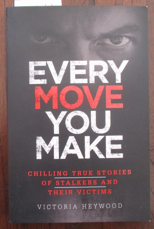 Every Move You Make: Chilling True Stories of Stalkers and Their Victims