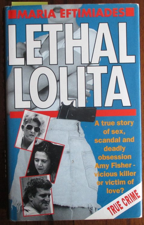 Lethal Lolita: A True Story of Sex, Scandal and Deadly Obsession