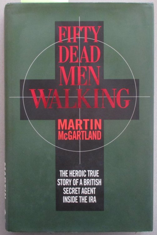 Fifty Dead Men Walking: The Heroic Story of a British Secret Agent Inside the IRA