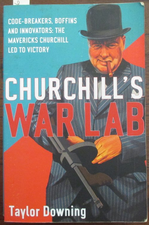Churchill's War Lab: Code-Breakers, Boffins and Innovators - The Mavericks Churchill Led to Victory